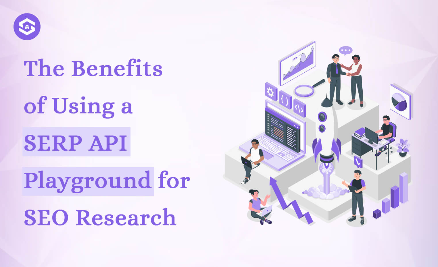 The Benefits of Using a SERP API Playground for SEO Research
