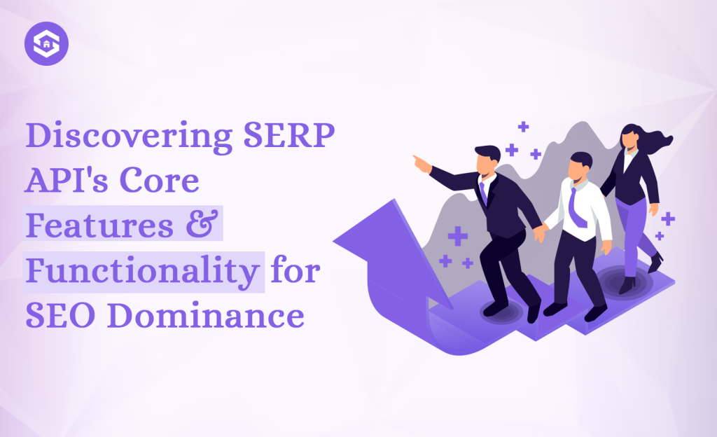SERP API Features and Functionality