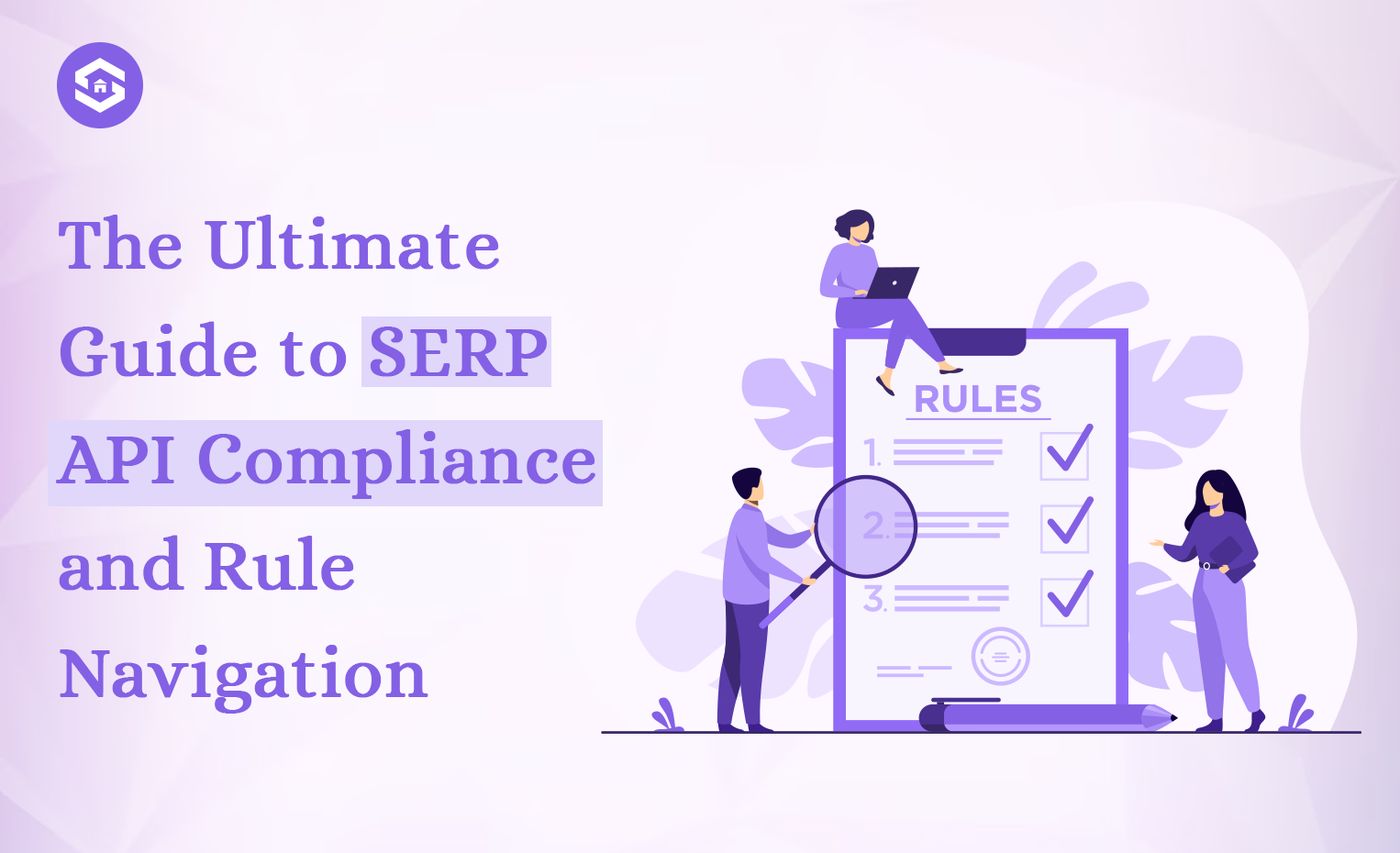 Mastering SERP API Compliance: Navigating Search Engine Rules