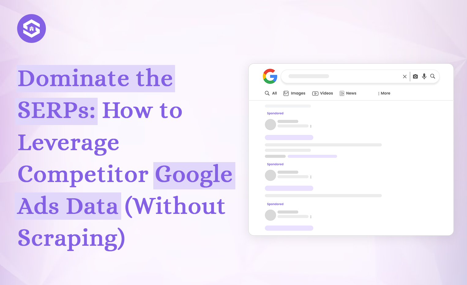 The Ultimate Guide to Mastering the Google Ads SERP Results API for Marketers (Without Scraping)