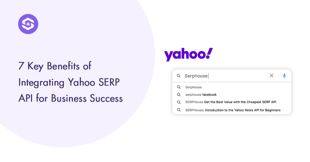 Maximize business success with 7 key benefits of Yahoo SERP API integration.